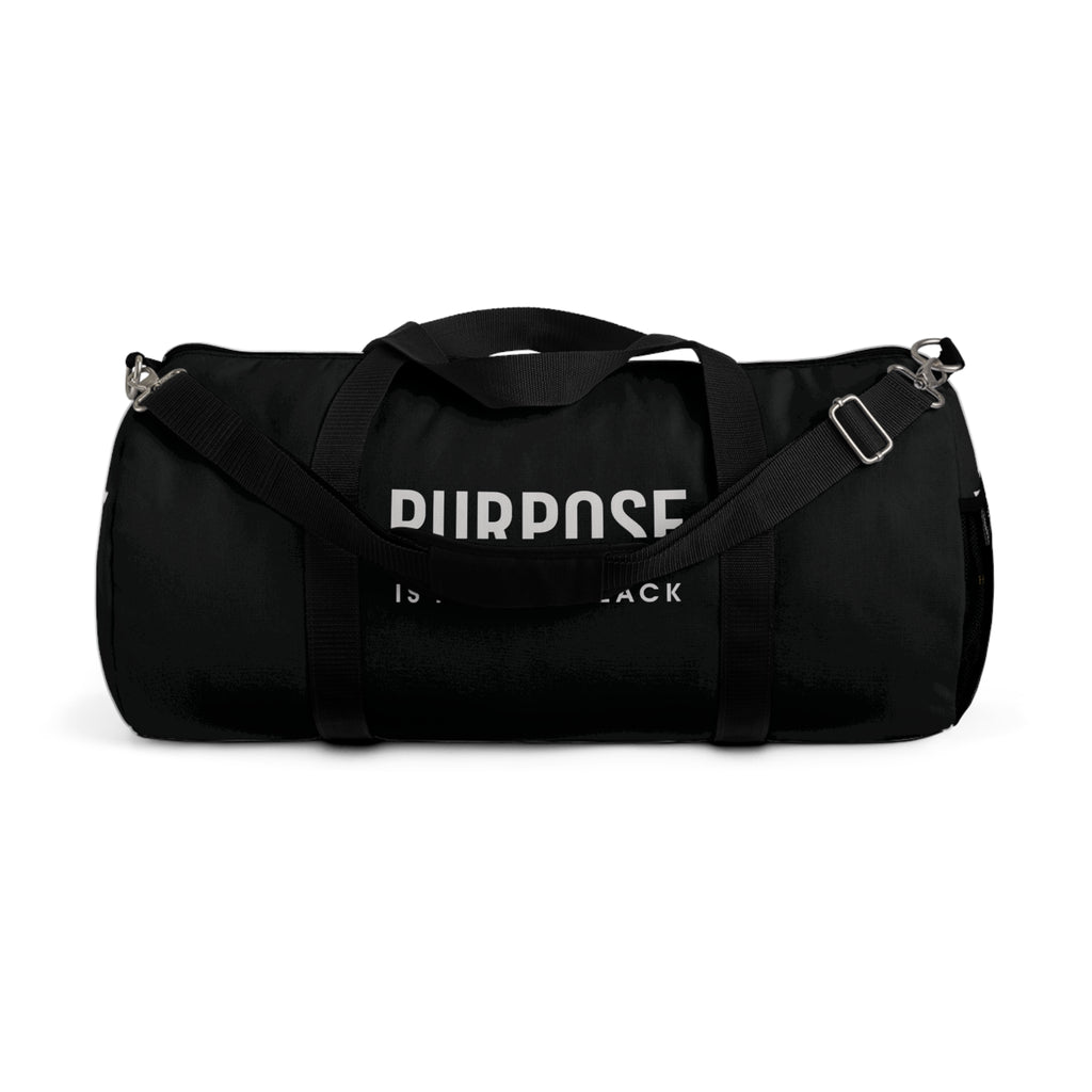 Purpose is the New Black Duffel Bag